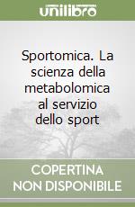 Sportomica. La scienza della metabolomica al servizio dello sport libro