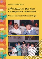 All'asilo si sta bene e s'imparan tante cose... Cura ed educazione dell'infanzia ad Albegno libro