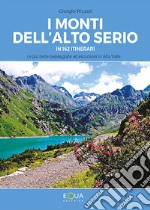 I monti dell'Alto Serio in 162 itinerari. Le più belle passeggiate ed escursioni in Alta Valle libro