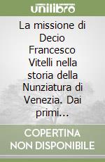 La missione di Decio Francesco Vitelli nella storia della Nunziatura di Venezia. Dai primi incarichi alla guerra di Castro (1485-1643)