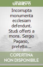 Incorrupta monumenta ecclesiam defendunt. Studi offerti a mons. Sergio Pagano, prefetto dell'archivio segreto vaticano. Vol. 3: Inquisizione romana, indice, diplomazia pontificia