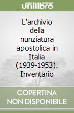 L'archivio della nunziatura apostolica in Italia (1939-1953). Inventario libro