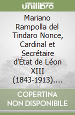 Mariano Rampolla del Tindaro Nonce, Cardinal et Secrétaire d'État de Léon XIII (1843-1913). Recherches sur un parcours humain, spirituel e intellectuel de la Sicile de Ferdinand II à la Rome de Pie X