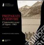 Preparati a servire. L'intervento scout al Vajont 1963 libro