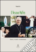 Il vescovo Maffeo. Diario, ricordi e testimonianze