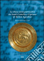 Le chiese della parrocchia dei santi Cornelio e Cipriano di Taibon Agordino. Documenti di storia e d'arte libro