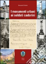 I monumenti urbani ai soldati cadorini libro