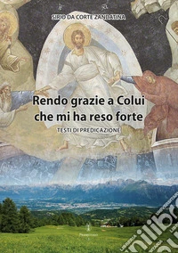 Rendo grazie a Colui che mi ha reso forte. Testi di predicazione libro