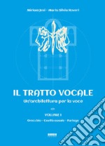 Il tratto vocale. Un'architettura per la voce. Vol. 1: Orecchio, cavità nasale, faringe