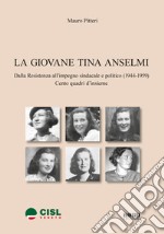 La giovane Tina Anselmi. Dalla Resistenza all'impegno sindacale e politico (1944-1959). Centro quadri d'insieme libro