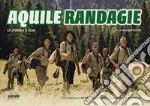 Aquile randagie. La storia. Il film libro