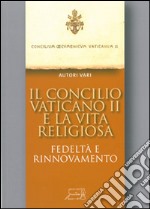 Il Concilio Vaticano II e la vita religiosa libro