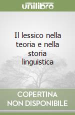 Il lessico nella teoria e nella storia linguistica libro