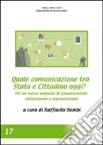 Quale comunicazione tra Stato e cittadino oggi? Per un nuovo manuale di comunicazione libro