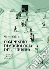 Compendio di sociologia del turismo libro