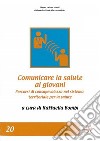 Comunicare la salute ai giovani. Percorsi di consapevolezza nel sistema territoriale per la salute libro di Bombi R. (cur.)