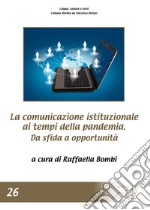 La comunicazione istituzionale ai tempi della pandemia.. Da sfida a opportunità libro