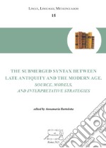 The submerged syntax between Late Antiquity and the Modern Age. Source, models, and interpretative strategies libro