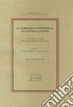 Il cambiamento linguistico fra natura e cultura. Atti del XLV Convegno della Società Italiana di Glottologia (Pisa, 21-23 ottobre 2021) libro