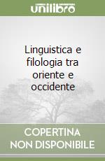Linguistica e filologia tra oriente e occidente libro