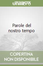 Parole del nostro tempo