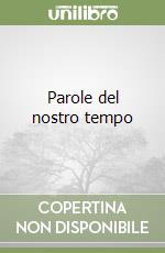 Parole del nostro tempo libro