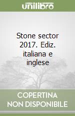 Stone sector 2017. Ediz. italiana e inglese