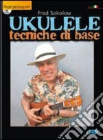 Ukulele. Tecniche di base. Con CD Audio