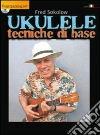 Ukulele. Tecniche di base. Con CD Audio