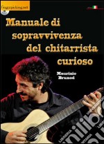 Manuale di sopravvivenza del chitarrista curioso. Con DVD