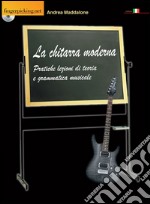 La chitarra moderna. Pratiche lezioni di teoria e grammatica musicale. Con CD-ROM libro