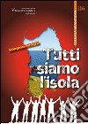 Tutti siamo l'isola. Emergenza Sardegna. Antologia poetica a favore delle zone della Sardegna colpite dell'alluvione avvenuta il 18 novembre 2013 libro