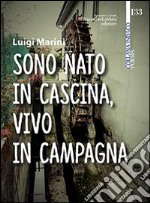 Sono nato in cascina, vivo in campagna libro