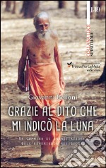 Grazie al dito che mi indicò la luna. Un cammino di umanizzazione dell'esperienza religiosa