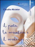 Il poeta, la maschera e il make-up libro