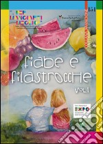 Fiabe e filastrocche «... per mangiart i meglio». Fiabe, Filastrocche e Ricette per educare i bambini alla corretta alimentazione. Vol. 1