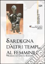 Sardegna d'altri tempi... al femminile. Matriarcato e scioglimento di un matrimonio a Orune nella prima metà del '900. Storie e ricordi in lingua italiana e sarda libro