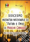 16° Incontro nazionale di autori e amici di Marzia Carocci. Poesia, racconti, fotografie e arti visive libro