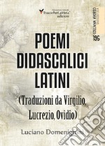 Poemi didascalici latini (traduzioni da Virgilio, Lucrezio, Ovidio) libro