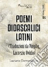 Poemi didascalici latini (traduzioni da Virgilio, Lucrezio, Ovidio) libro