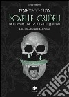 Novelle crudeli. Dall'orrore e dal grottesco quotidiani libro di Cusa Francesco