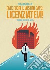 Fate fuori il vostro capo: licenziatevi! libro