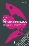 La mostruositrans. Per un'alleanza transfemminista fra le creature mostre libro di Filo Sottile