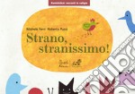 Strano, stranissimo! Versione kamishibai. Ediz. illustrata