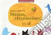 Strano, stranissimo! Versione kamishibai. Ediz. illustrata libro