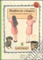 Sbagliando s'impara. (La matematica della vita) libro