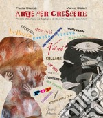 Arte per crescere. Idee, immagini, laboratori libro