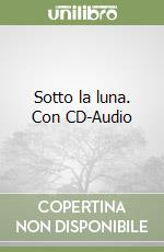 Sotto la luna. Con CD-Audio libro