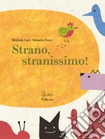 Strano, stranissimo! Ediz. a colori