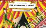 Che meraviglia il circo! Ediz. a colori libro